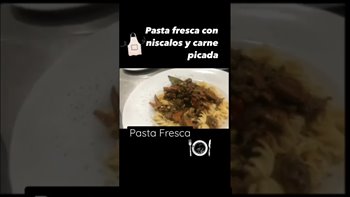 Pasta Fresca con niscalos y carne picada