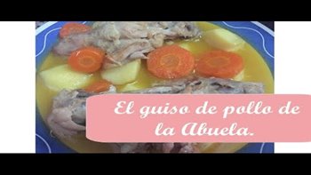 Guiso de pollo de la Abuela. La Receta más especial.